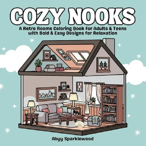 Cozy Nooks: A Retro Rooms Coloring Book for Adults & Teens with Bold & Easy Designs for Relaxation by Abyy Sparklewood