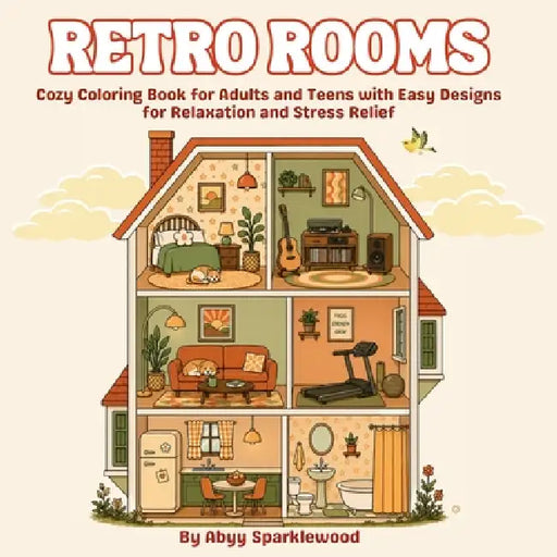 Retro Rooms: Cozy Coloring Book for Adults and Teens with Easy Designs for Relaxation and Stress Relief by Abyy Sparklewood