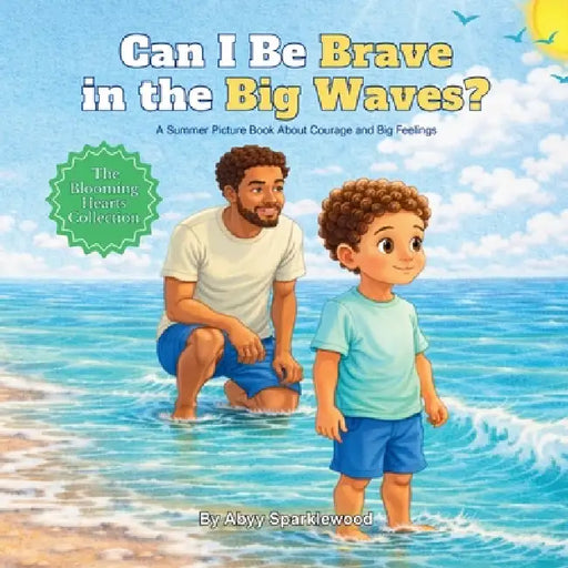 Can I Be Brave in the Big Waves?: A Summer Picture Book About Courage and Big Feelings by Abyy Sparklewood