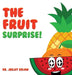 The Fruit Surprise! by Jasjit Delow