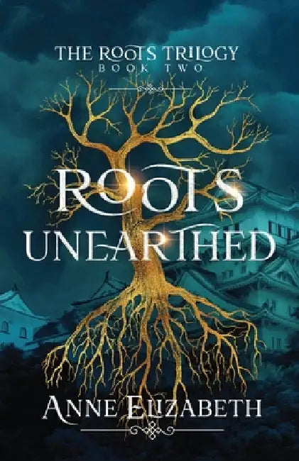 Roots Unearthed by Elizabeth, Anne