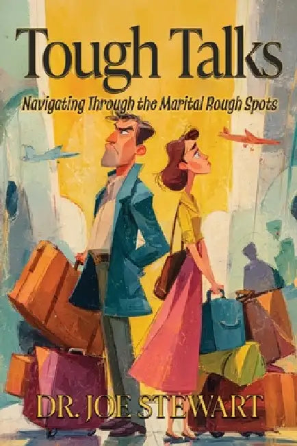 Tough Talks: Navigating Through the Marital Rough Spots by Joe R. Stewart