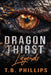 Dragon Thirst Legends by T. B. Phillips