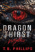 Dragon Thirst Mythos by T. B. Phillips