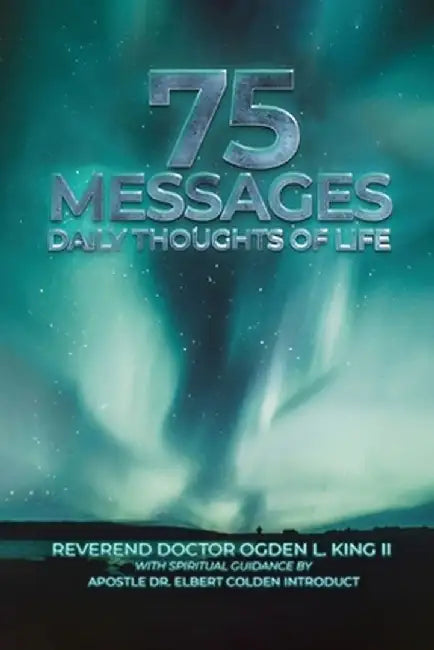 75 Messages: Daily Thoughts of Life by Ogden King