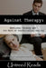 Against Therapy: Emotional Tyranny and the Myth of Psychological Healing by Jeffrey Moussaieff Masson