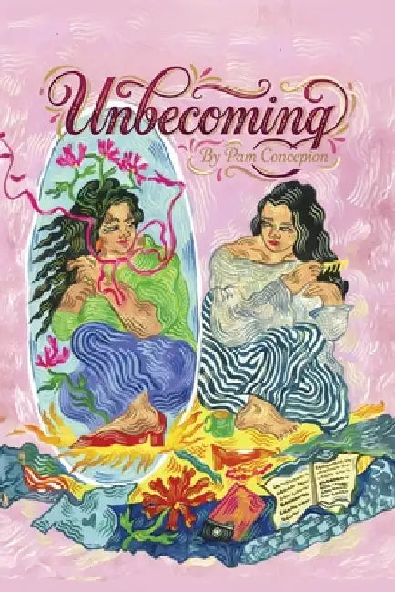Unbecoming: Poems and Visual Art by Pam Concepcion, Justine Gabriela Ja S. Amores, Anastasia Helena Fenald