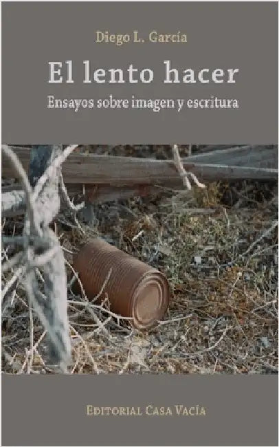 El lento hacer. Ensayos sobre imagen y escritura by García, Diego L.