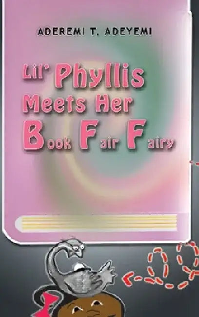 Lil' Phyllis Meets Her Book Fair Fairy by Aderemi T. Adeyemi