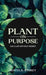 Plant on Purpose: Live a Life Without Regrets by Sonya Storey