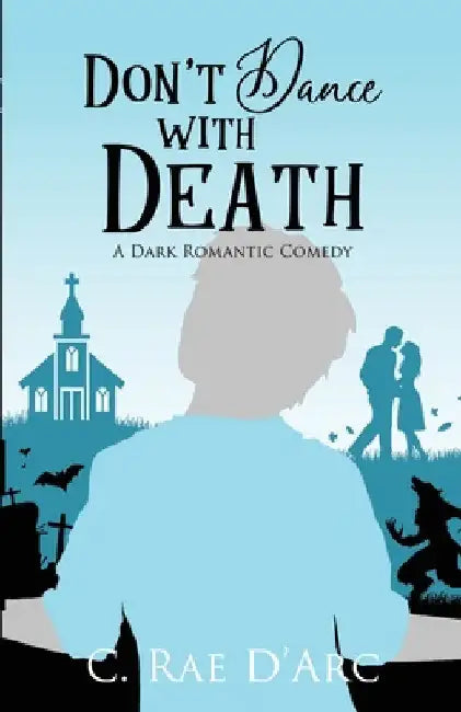 Don't Dance with Death: A Dark Romantic Comedy by D'Arc, C. Rae