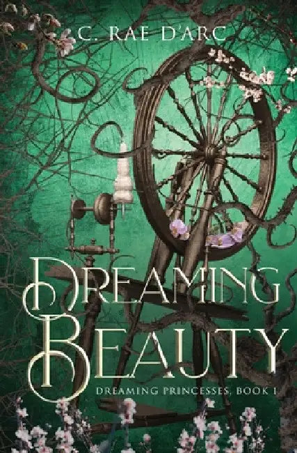 Dreaming Beauty: Fairytale Retelling of La Belle au Bois Dormant by C. Rae D'Arc