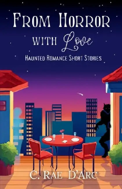 From Horror with Love: Haunted Romance Short Stories by D'Arc, C. Rae