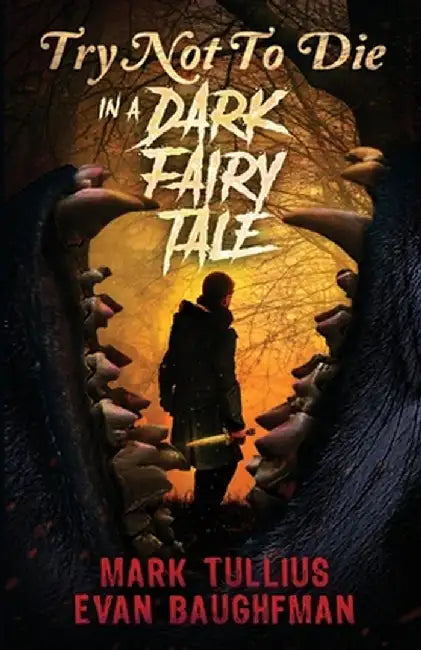 Try Not to Die: In a Dark Fairy Tale: An Interactive Adventure by Mark Tullius