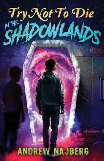 Try Not to Die: In The Shadowlands: An Interactive Adventure by Andrew Najberg