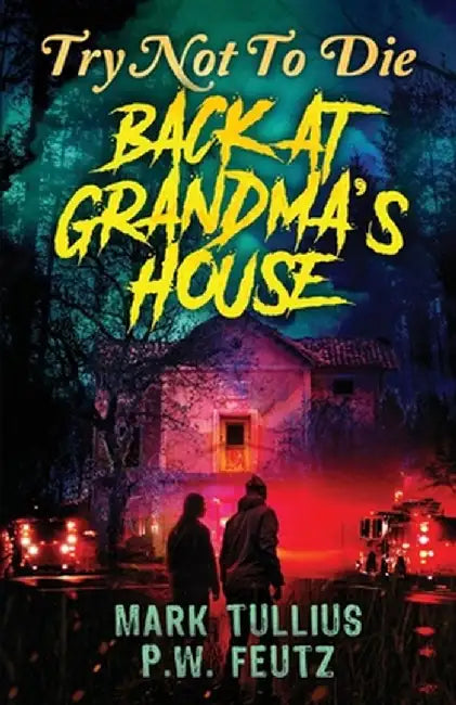 Try Not to Die: Back at Grandma's House: An Interactive Adventure by P. W. Feutz