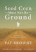 Seed Corn Must Not Be Ground: A Memoir of Survival and Resilience by Pat Browne