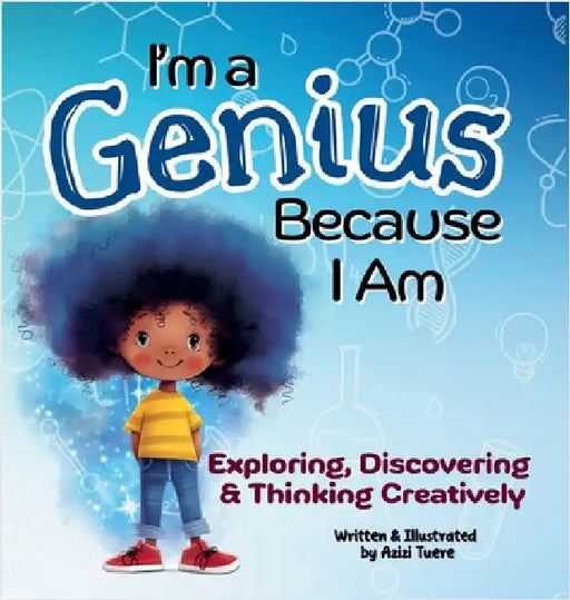 I'm a Genius Because I Am: Exploring, Discovering and Thinking Creatively by Tuere, Azizi