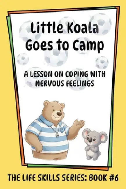 Little Koala Goes to Camp: A Lesson on Coping with Nervous Feelings by Amanda Aliff
