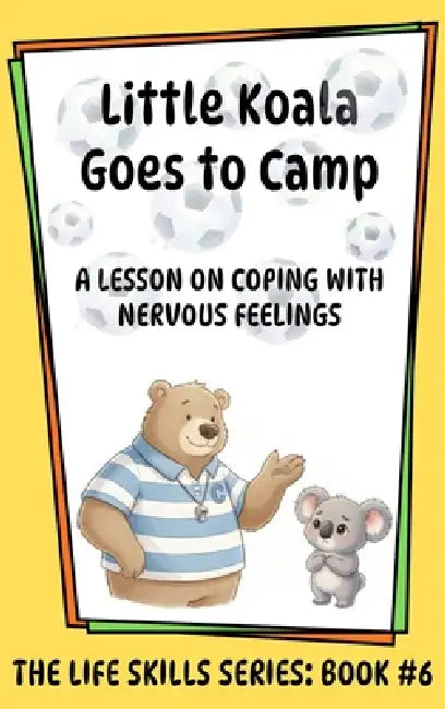 Little Koala Goes to Camp: A Lesson on Coping with Nervous Feelings by Amanda Aliff