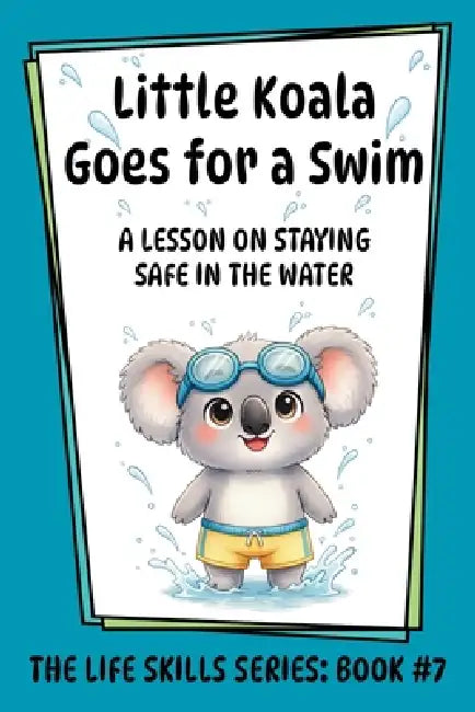 Little Koala Goes for a Swim: A Lesson on Staying Safe in the Water by Amanda Aliff