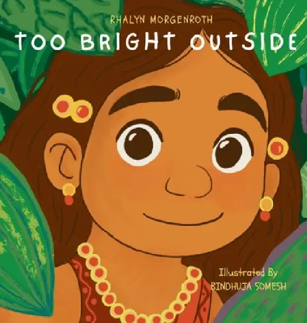 Too Bright Outside by Rhalyn Morgenroth, Bindhuja Somesh