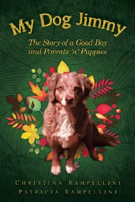 My Dog Jimmy: The Story of a Good Boy and Parents 'n' Puppies by Christina Rampellini