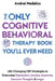 The Only Cognitive Behavioral Therapy Book You'll Ever Need by Andrei Nedelcu