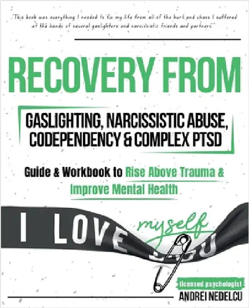 Recovery from Gaslighting, Narcissistic Abuse, Codependency & Complex PTSD (5 in 1): Guides and Workbooks to Rise Above Trauma and Improve Mental Heal by Nedelcu, Andrei