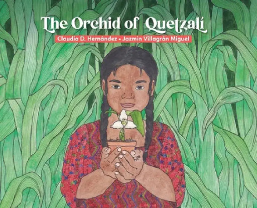 The Orchid of Quetzalí by Claudia D. Hernández
