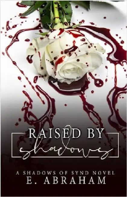 Raised by Shadows by Abraham, E.