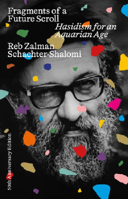 Fragments of a Future Scroll: Hasidism for the Aquarian Age (50th Anniversary Edition) by Zalman Schachter-Shalomi, Tirzah Firestone, Shaul Magid