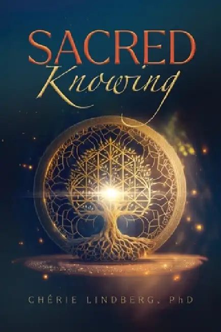 Sacred Knowing by Cherie Lindberg