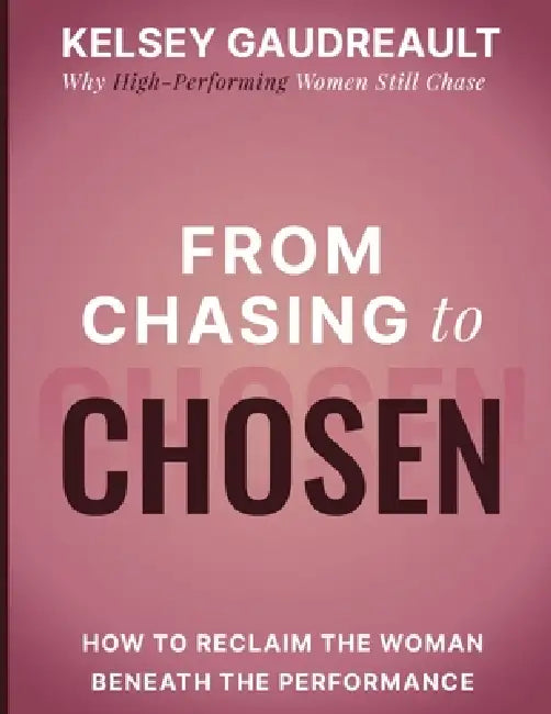 From Chasing to Chosen by Kelsey Gaudreault