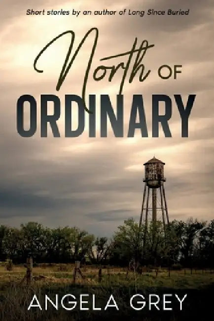 North of Ordinary by Angela Grey