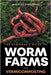 The Beginner's Guide to Worm Farms and Vermicomposting: Small-Scale Vermicomposting for Gardeners, Micro-Farms, Regenerative Homesteads, and Permacult by Podgorean, Madalina