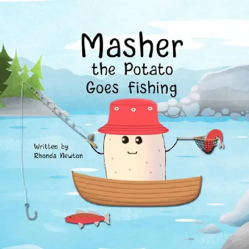 Masher the Potato Goes Fishing by Rhonda Newton