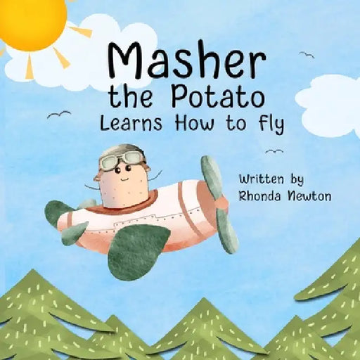 Masher the Potato Learns How to Fly by Rhonda Newton, Rhonda Newton