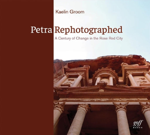 Petra Rephotographed: A Century of Change in the Rose Red City by Kaelin Groom, Prince El Hassan Bin Talal of Jordan
