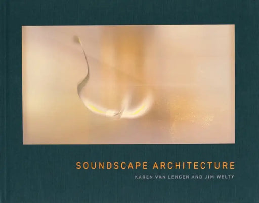 Soundscape Architecture by Karen Van Lengen, Jim Welty