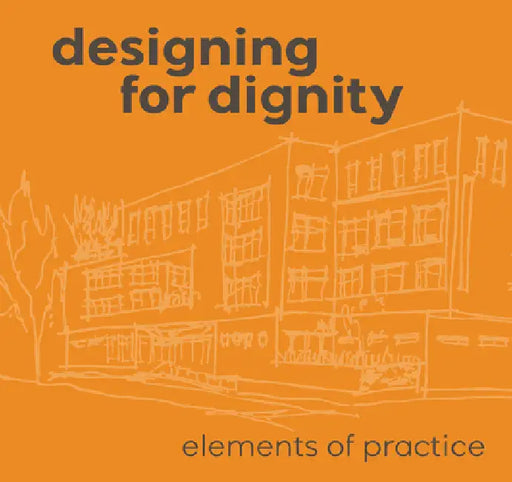 Designing for Dignity: Elements of Practice by Wilson, Jennifer