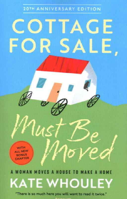 Cottage for Sale: Must Be Moved: A Woman Moves a House to Make a Home by Kate Whouley