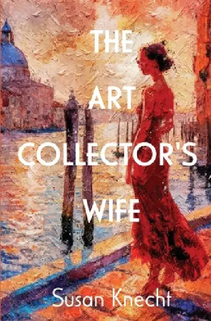 The Art Collectors Wife by Susan Knecht