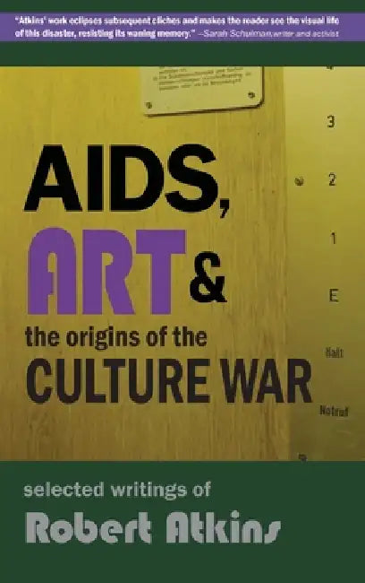 AIDS, Art & the Origins of the Culture War: Selected Writings of Robert Atkins by Robert Atkins