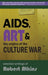 AIDS, Art & the Origins of the Culture War: Selected Writings of Robert Atkins by Robert Atkins