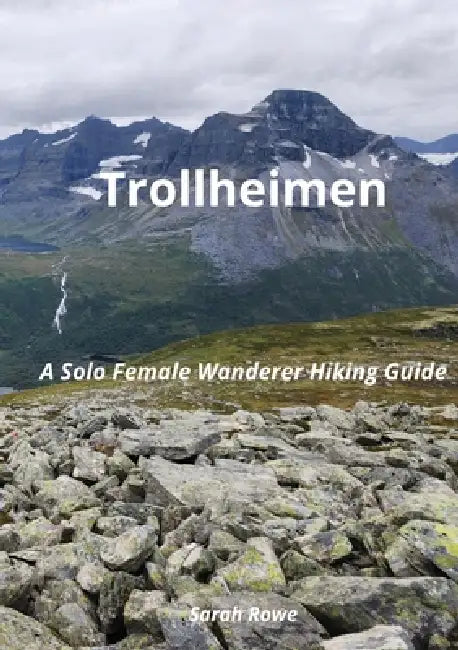 Trollheimen: A Solo Female Wanderer Hiking Guide by Sarah Rowe