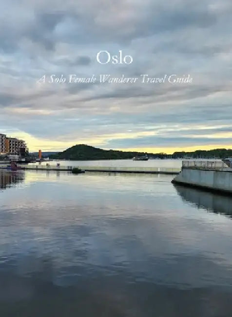 Oslo: A Solo Female Wanderer Travel Guide by Sarah Rowe