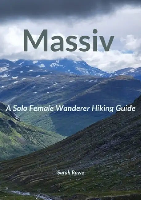 Massiv: A Solo Female Wanderer Hiking Guide by Sarah Rowe