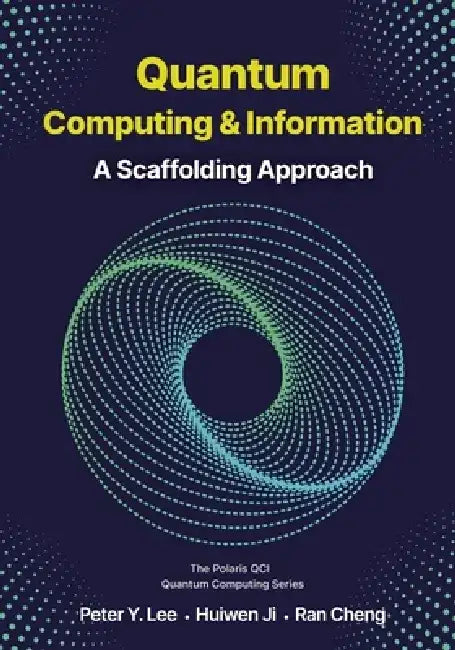 Quantum Computing and Information: A Scaffolding Approach by Peter Lee
