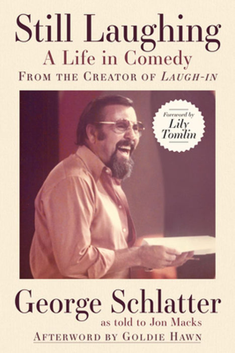 Still Laughing: A Life in Comedy (from the Creator of Laugh-In) by George Schlatter